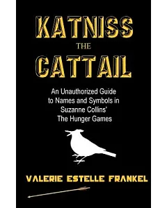 Katniss the Cattail: An Unauthorized Guide to Names and Symbols in Suzanne Collins’ the Hunger Games