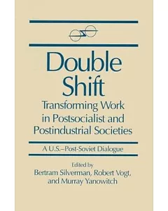 Double Shift: Transforming Work in Postsocialist and Postindustrial Societies