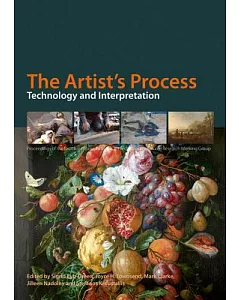 The Artist’s Process: Technology and Interpretation: Proceedings of the Fourth Symposium of the Art Technoloical Source Research