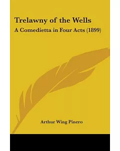 Trelawny Of The Wells: A Comedietta in Four Acts