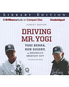 Driving Mr. Yogi: Yogi Berra, Ron Guidry, and Baseball’s Greatest Gift, Library Edition