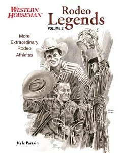 Rodeo Legends: More Extraordinary Rodeo Athletes