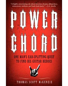 Power Chord: One Man’s-Ear Splitting Quest to Find His Guitar Heroes