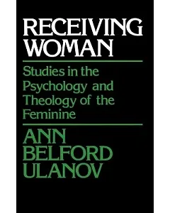 Receiving Woman: Studies in the Psychology and Theology of the Feminine
