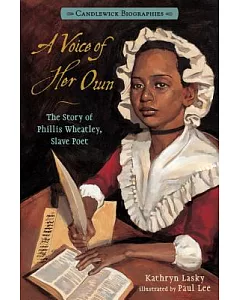 A Voice of Her Own: The Story of Phillis Wheatley, Slave Poet