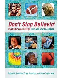 Don’t Stop Believin’: Pop Culture and Religion from Ben-Hur to Zombies