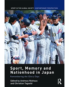 Sport, Memory and Nationhood in Japan: Remembering the Glory Days