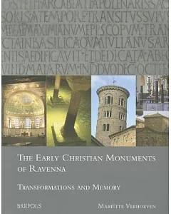The Early Christian Monuments of Ravenna: Transformations and Memory