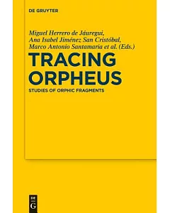 Tracing Orpheus: Studies of Orphic Fragments: In Honor of Alberto Bernabe