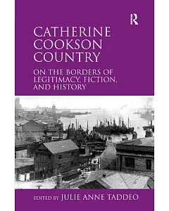 Catherine Cookson Country: On the Borders of Legitimacy, Fiction, and History
