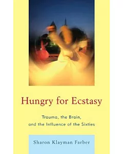 Hungry for Ecstasy: Trauma, the Brain, and the Influence of the Sixties