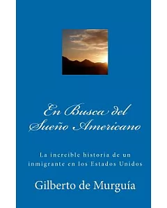 En Busca del Sueno Americano / In Search of the American Dream: La Increible Historia De Un Inmigrante En Los Estados Unidos / t
