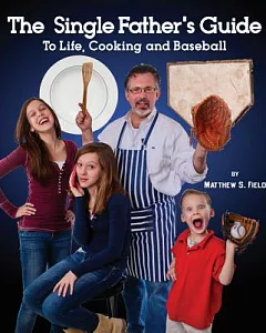 The Single Father’s Guide to Life, Cooking and Baseball