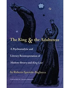 The King & the Adulteress: A Psychoanalytical and Literary Reinterpretation of Madame Bovary and King Lear