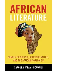 African Literature: Gender Discourse, Religious Values, and the African Worldview