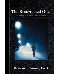 The Resurrected Ones: A Story of Life, death, and Resurrection