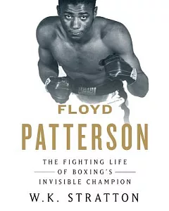 Floyd Patterson: The Fighting Life of Boxing’s Invisible Champion