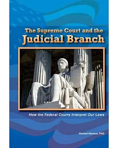 The Supreme Court and the Judicial Branch: How the Federal Courts Interpret Our Laws