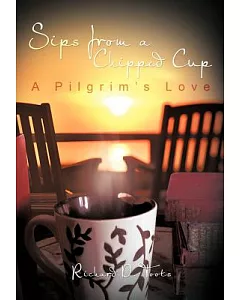 Sips from a Chipped Cup: A Pilgrim’s Love