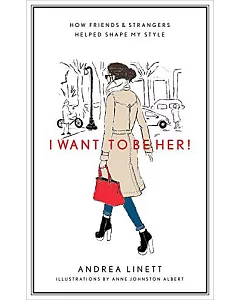 I Want to Be Her!: How Friends & Strangers Helped Shape My Style