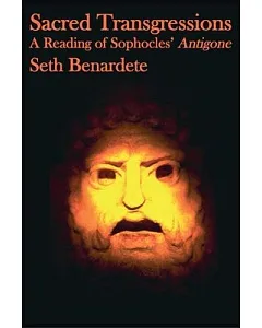 Sacred Transgressions: A Reading of Sophocles’ Antigone