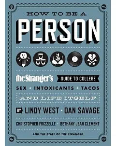 How to Be a Person: The Stranger’s Guide to College, Sex, Intoxicants, Tacos, and Life Itself