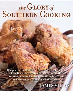 The Glory of Southern Cooking: Recipes for the Best Beer-battered Fried Chicken, Cracklin’ Biscuits, Carolina Pulled Pork, Fried