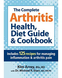 The Complete Arthritis Health, Diet Guide & Cookbook: Includes 125 Recipes for Managing Inflammation & Arthritis Pain