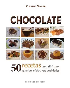 Chocolate: 50 Recetas para disfrutar de sus beneficios y sus cualidades / 50 Recipes to Enjoy Its Benefits and Qualities
