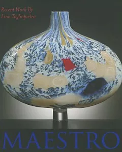 Maestro: Recent Work by Lino Tagliapietra