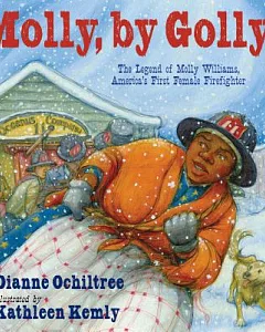 Molly, by Golly!: The Legend of Molly Williams, America’s First Female Firefighter