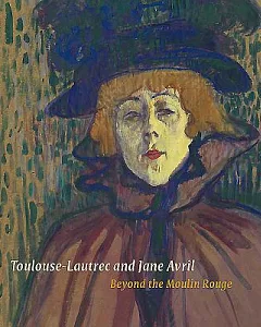 Toulouse-Lautrec and Jane Avril: Beyond the Moulin Rouge