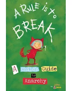 A Rule Is to Break: A Child’s Guide to Anarchy