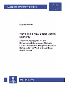 Ways Into A New Social Market Economy: Analytical Approaches For The Democratically Legitimized States In Central And Eastern Eu