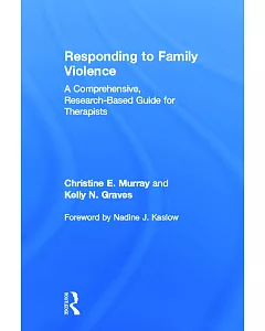 Responding To Family Violence: A Comprehensive, Research-Based Guide for Therapists