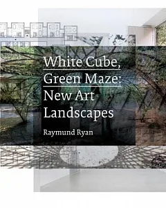 White Cube, Green Maze: New Art Landscapes