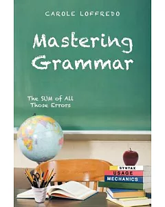 Mastering Grammar: The Sum of All Those Errors: Syntax, Usage, and Mechanics