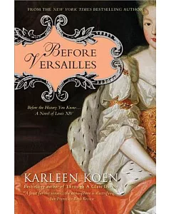 Before Versailles: Before the History You Know... a Novel of Louis XIV