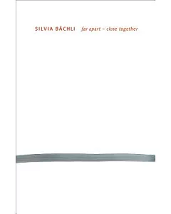 silvia Bachli: Far Apart - Close Together