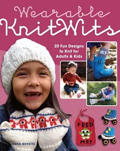 Wearable Knitwits: 20 Fun Designs to Knit for Adults & Kids