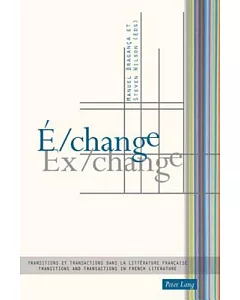 E/Change / Ex/Change: Transitions Et Transactions Dans La Litterature Francaise / Transitions and Transactions in French Literat