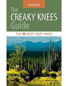 The Creaky Knees Guide Arizona: The 80 Best Easy Hikes