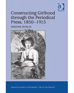 Constructing Girlhood Through the Periodical Press, 1850-1915