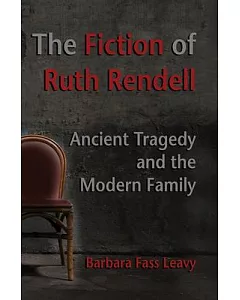 The Fiction of Ruth Rendell: Ancient Tragedy and the Modern Family