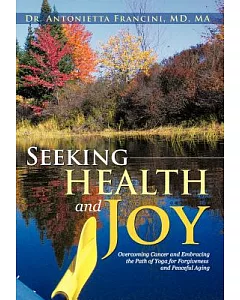 Seeking Health and Joy: Overcoming Cancer and Embracing the Path of Yoga for Forgiveness and Peaceful Aging
