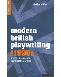 Modern British Playwriting the 1990s: Voices, Documents, New Interpretations