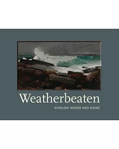Weatherbeaten: Winslow Homer and Maine