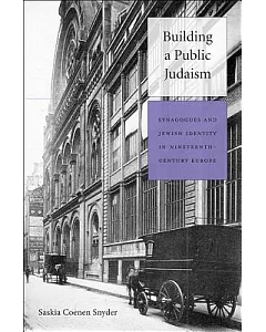 Building a Public Judaism: Synagogues and Jewish Identity in Nineteenth-Century Europe
