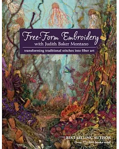 Free-Form Embroidery With judith baker Montano: Transforming Traditional Stitches into Fiber Art