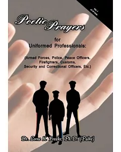 Poetic Prayers for Uniformed Professionals: Armed Forces, Police, Peace Officers, Firefighters, Security, Customs, and Correctio